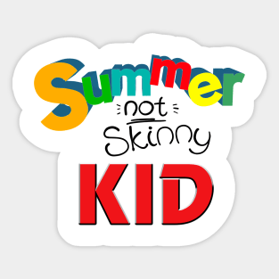 Summer not skinny kid, Funny kid gifts Sticker